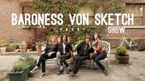 Baroness Von Sketch Show