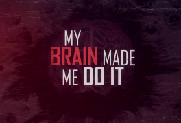 My Brain Made Me Do It