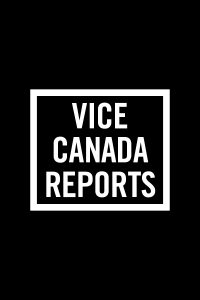 VICE Canada Reports