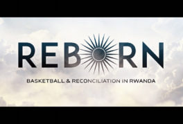Reborn – Basketball & Reconciliation in Rwanda