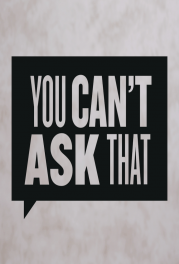 You Can’t Ask That