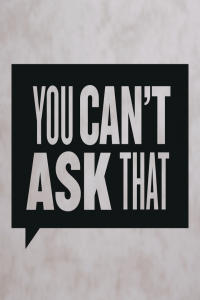You Can’t Ask That
