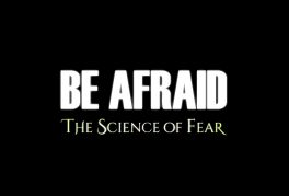 Be Afraid: The Science of Fear