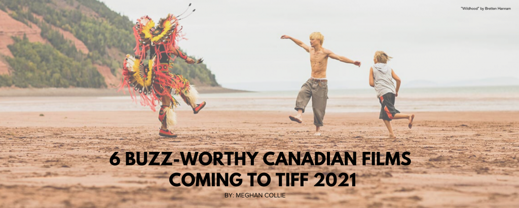 6 Buzz-Worthy Canadian Films Coming to TIFF 2021