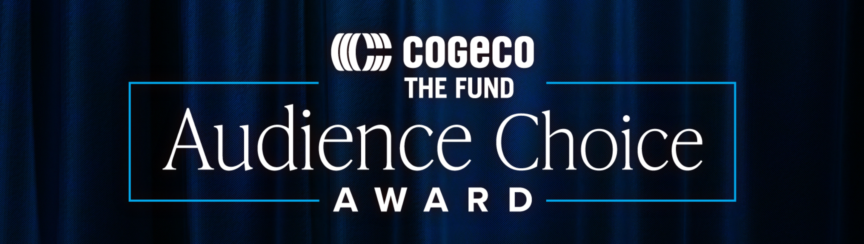 Cogeco Fund Audience Choice Award Cogeco Fund Audience Choice Award web header