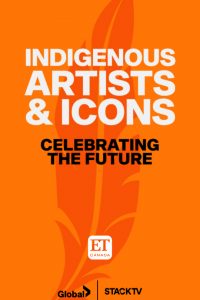 ET Canada Presents Indigenous Artists & Icons: Celebrating the Future